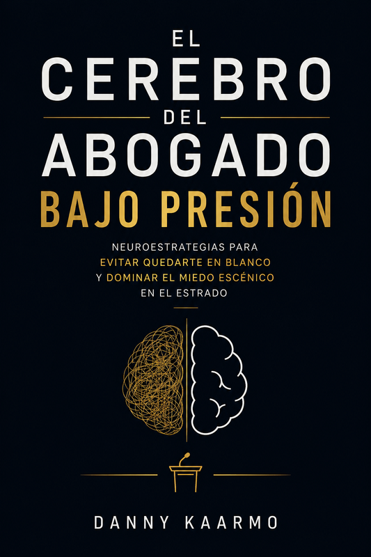 El Cerebro del Abogado Bajo Presión - Cómo evitar quedarte en blanco y dominar el miedo escénico en el estrado